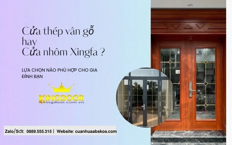 Lựa chọn cửa thép vân gỗ hay cửa nhôm Xingfa